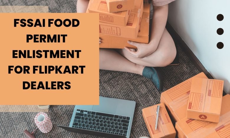 FSSAI Food Permit Enlistment for Flipkart Dealers
