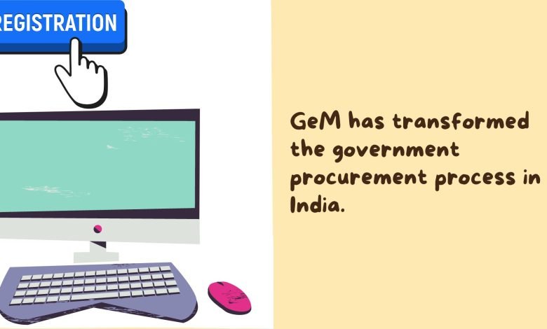 GeM has transformed the government procurement process in India.